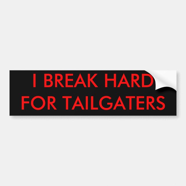 I BREAK HARD FOR TAILGATERS BUMPER STICKER (Front)