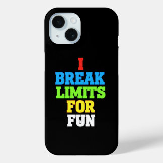 I break limits for fun iPhone 15 case