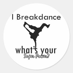 I Breakdance what's your super power Classic Round Sticker