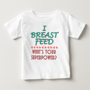 "I Breast Feed" Superpower Baby Apparel Baby T-Shirt