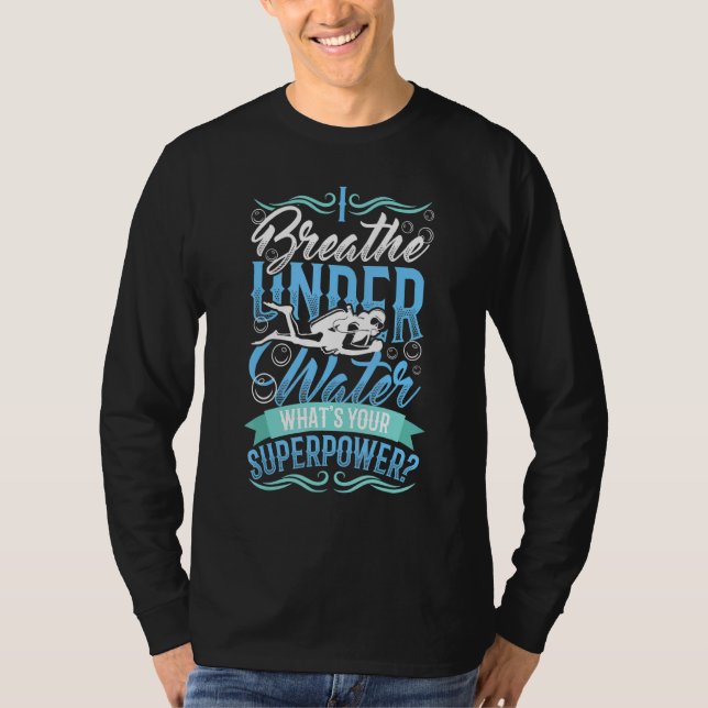 I Breathe Under Water Scuba Diving T-Shirt (Front)