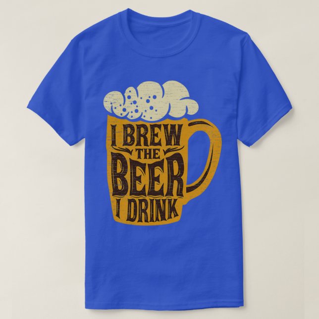 I Brew The Beer I Drink Home Brewing T T-Shirt (Design Front)