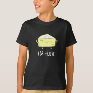 I Brie-lieve Positive Brie Cheese Pun Dark BG T-Shirt