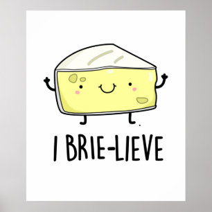I Brie-live Cute Positive Brie Cheese Pun Poster