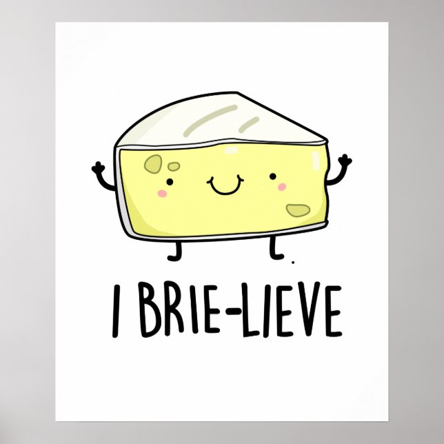 I Brie-live Cute Positive Brie Cheese Pun Poster (Front)