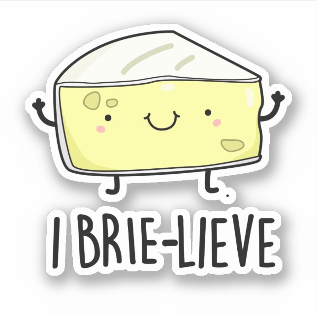 I Brie-live Positive Brie Cheese Pun  (Front)