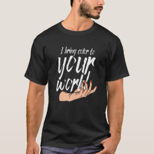 I Bring Colour To Your World Nail Technicians   T-Shirt
