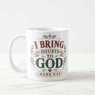 I Bring Doubts To God Christian Quote Coffee Mug