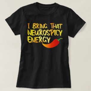 I Bring That Neurospicy Energy Cool Neurospicy ADH T-Shirt