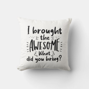 I Brought The Awesome Cushion