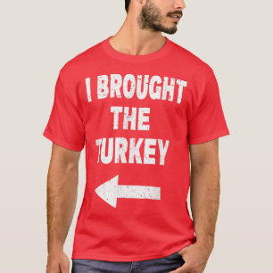 I Brought The Turkey Funny Couples Thanksgiving Ch T-Shirt