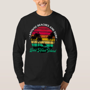 I Browse Beaches And Surf Bald Head Island Surfing T-Shirt