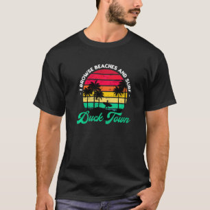 I Browse Beaches And Surf Duck Town Surfing North  T-Shirt