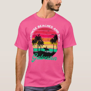 I Browse Beaches and Surf Galveston Surfing Texas T-Shirt
