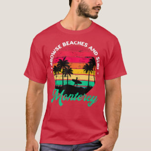 I Browse Beaches and Surf Monterey Surfing Califor T-Shirt