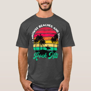 I Browse Beaches and Surf Rock Hill Surfing South T-Shirt