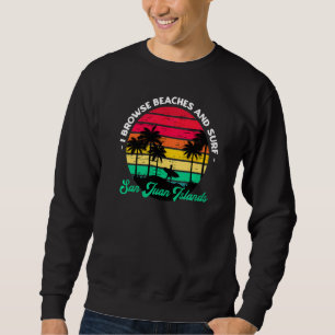 I Browse Beaches And Surf San Juan Islands Surfing Sweatshirt