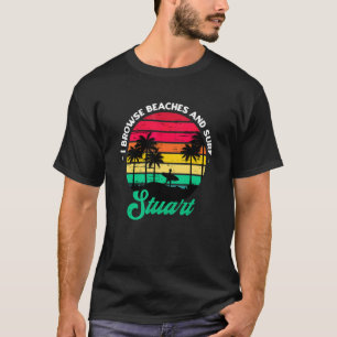 I Browse Beaches And Surf Stuart Surfing Florida S T-Shirt
