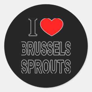 I Brussels Sprouts I Love Brussels Sprouts I He T Classic Round Sticker