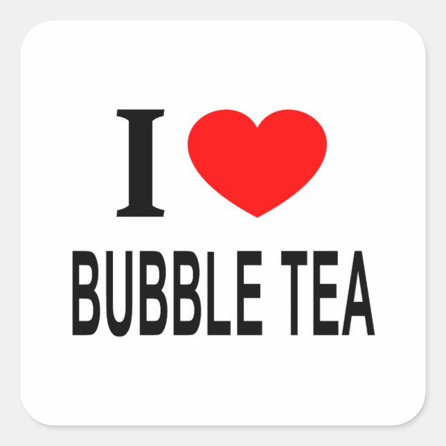 I ❤️ BUBBLE TEA I LOVE BUBBLE TEA I HEART BUBBLE T SQUARE STICKER (Front)