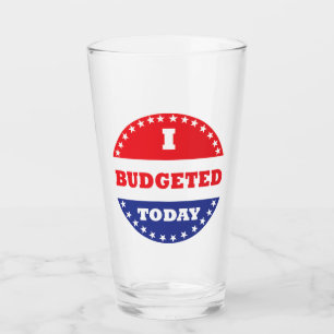 I Budgeted Today Glass