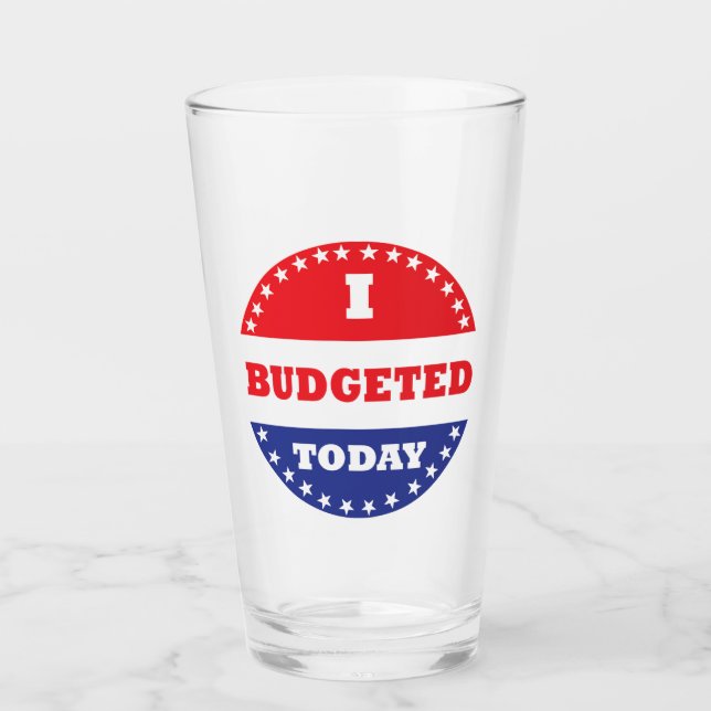 I Budgeted Today Glass (Front)