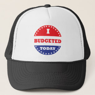 I Budgeted Today Trucker Hat