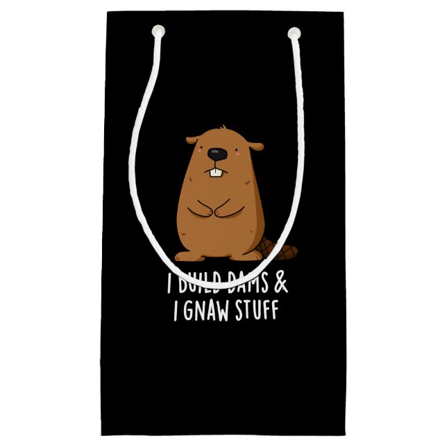 I Build Dams And I Gnaw Stuff Beaver Pun Dark BG Small Gift Bag (Front)