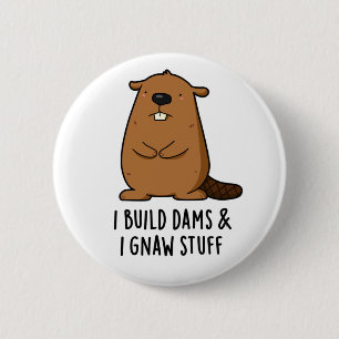 I Build Dams And I Gnaw Stuff Funny Beaver Pun 6 Cm Round Badge