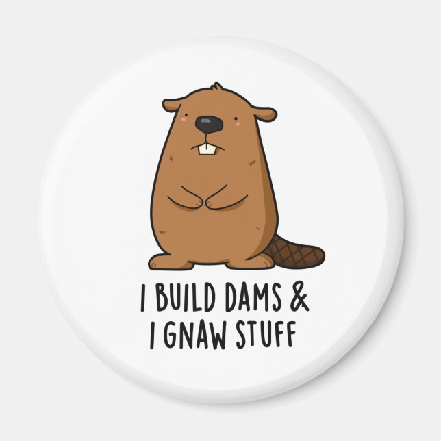 I Build Dams And I Gnaw Stuff Funny Beaver Pun  Magnet (Front)