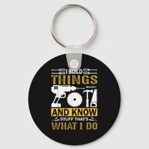 I Build Things And I Know Stuff That's What I Do  Key Ring