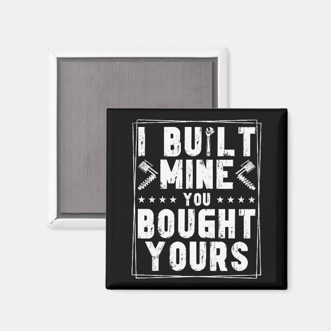 I Built Mine You Bought Yours Design For Mechanics Magnet (Front/Back)