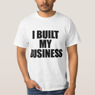 I Built My Business T-Shirt