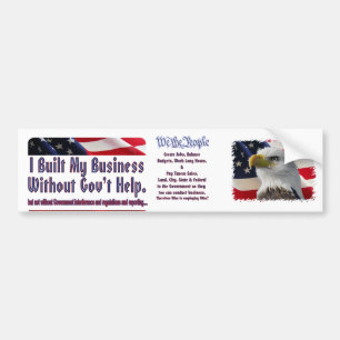 I built my business , We The People Bumper Sticker