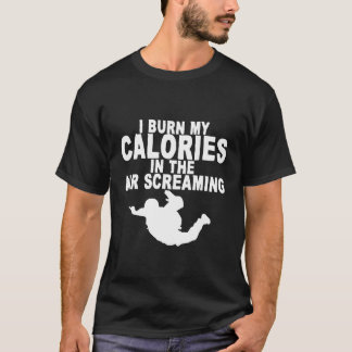 I Burn My Calories In The Air Screaming   T-Shirt