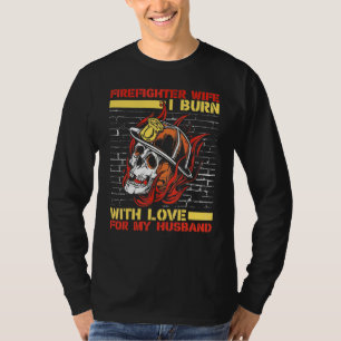 I Burn With Love For My Husband Red Line Firefigh T-Shirt