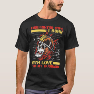 I Burn With Love For My Husband Red Line Firefigh T-Shirt