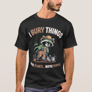 I Bury Things Funny Racoon Gardening T-Shirt