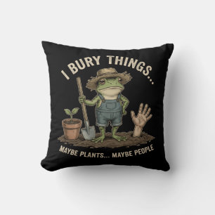 I Bury Things Maybe Plants Maybe People - Frog Cushion