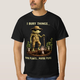 I Bury Things Maybe Plants Maybe People Frog Funny T-Shirt
