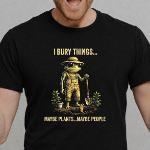 I Bury Things Maybe Plants Maybe People Frog Funny T-Shirt