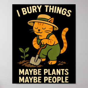 i Bury Things Maybe Plants Maybe People Funny Cat Poster