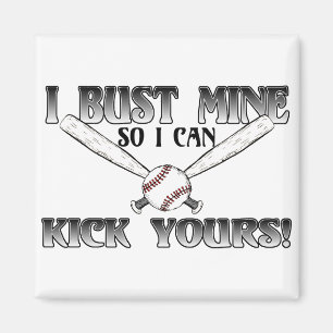 I Bust Mine....Kick Yours Softball Magnet