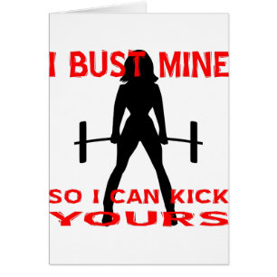 I Bust Mine So I Can Kick Yours