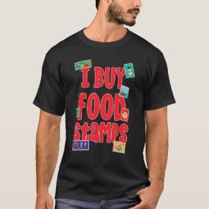 I Buy Food Stamps on back 1 T-Shirt