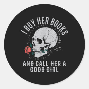 I Buy Her Books And Call Her A Good Girl Book Love Classic Round Sticker