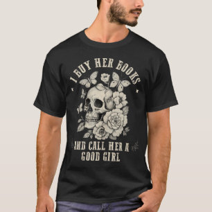 I Buy Her Books And Call Her A Good Girl Smut Book T-Shirt