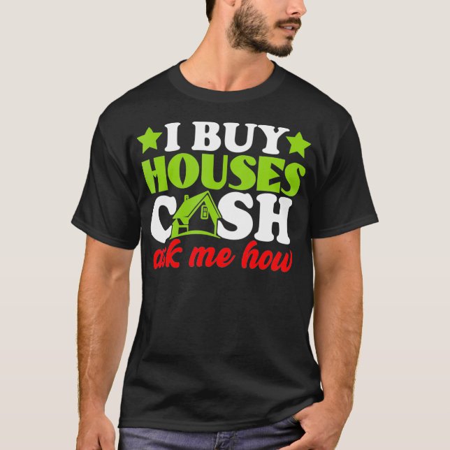 I Buy Houses Cash Real Estate Agent Women Men _1  T-Shirt (Front)