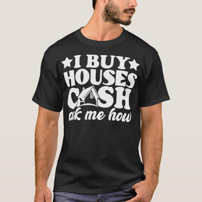 I Buy Houses Cash Real Estate Agent Women Men  T-Shirt (Front)