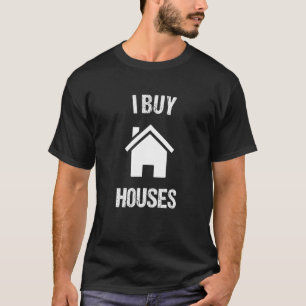 I Buy Houses Shirt Tshirt for Real Estate Investor